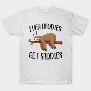 Even Baddies Get Saddies Funny Sloth Meme T-Shirt